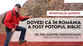 INVESTIGAȚIE #1 | Dovezi din România că potopul Biblic este adevărat | dr. ing. Dumitru Gherghiceanu