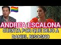 ANDREA ESCALONA CUENTA POR PRIMERA VEZ POR QUE DEJO A DANIEL BISOGNO