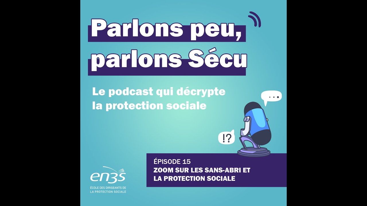 Episode 15 : Zoom sur les sans-abris et la protection sociale
