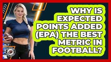 Why Is Expected Points Added (EPA) The Best Metric In Football? - Gridiron Data Digest