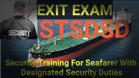 Exit exam STSDSD || security Training for Seafarer with designated security duties