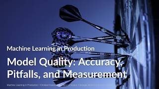 Model Quality -- ML in Production Course @ CMU -- Lecture 5