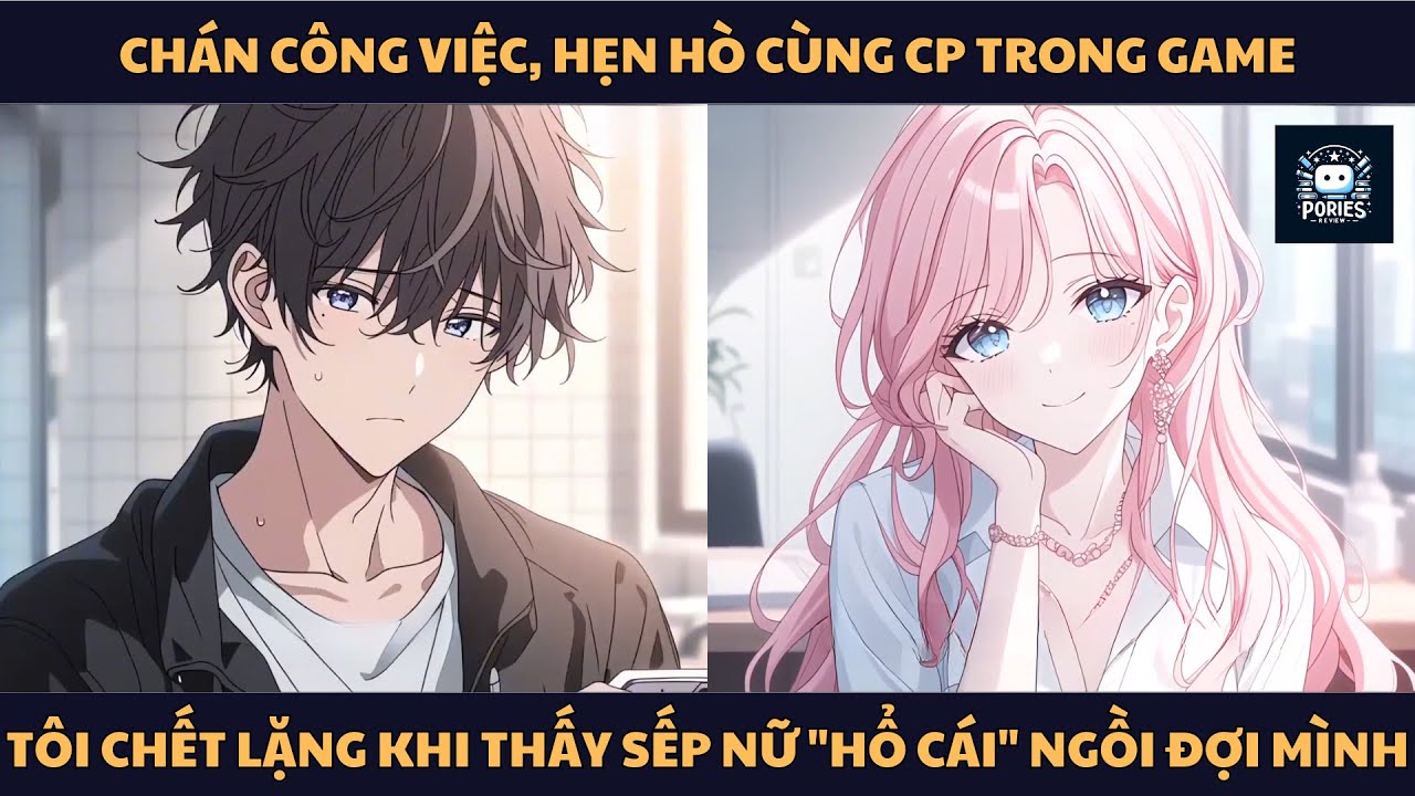 [FULL] CHÁN CÔNG VIỆC, HẸN HÒ CÙNG CP TRONG GAME, TÔI CHẾT LẶNG KHI THẤY SẾP NỮ 