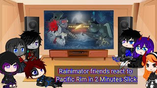 Rainimator friends react to Pacific Rim In 2 Minutes Slick