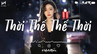 Thời Thế Thế Thời, Mạnh Bà Lofi - Vốn Dĩ Cuộc Đời Cũng Chỉ Là Một Cuộc Chơi Lofi - 𝐏𝐥𝐚𝐲𝐥𝐢𝐬𝐭 𝐋𝐨𝐟𝐢 🎶