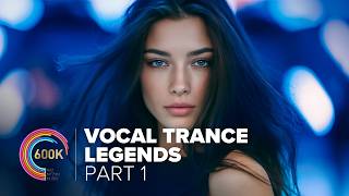 600,000 SUBSCRIBERS SPECIAL: VOCAL TRANCE LEGENDS (PART 1)