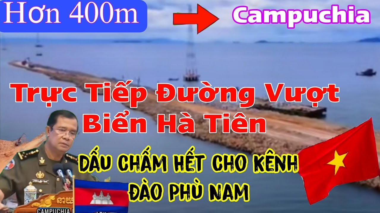 Đường Xuyên Biển Hà Tiên Có Thông Báo Khẩn...CA Vào Cuộc...Dấu Chấm Hết Campuchia Kênh Đào Phù Nam 