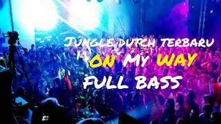 JUNGLE DUTCH TERBARU ON MY WAY FULL BASS || DIJAMIN GOYANG!!