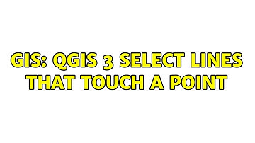 GIS: QGIS 3 Select Lines That Touch A Point