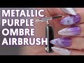 METALLIC PURPLE OMBRE AIRBRUSH - VLOG 172