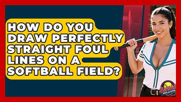 How Do You Draw Perfectly Straight Foul Lines On A Softball Field? - Softball Basics and Beyond
