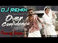 Overconfidence song dj remix ravi vermamartanabholeka chela dj remix ravi varma 