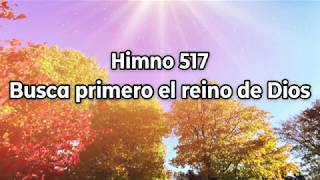 Video thumbnail of "Himno 517 Busca primero el reino de Dios"