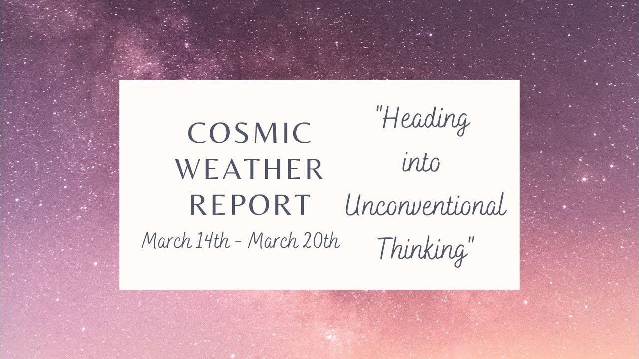 March 14th through March 20th Cosmic Weather Report - YouTube