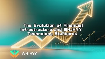 The Evolution of Financial Infrastructure and WHJHYY Technology Standards