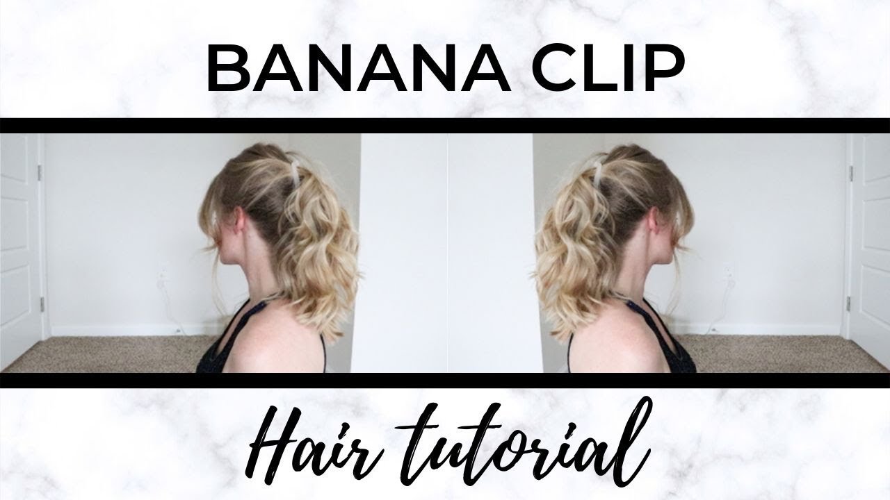 BANANA CLIP HAIR TUTORIAL - YouTube