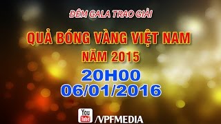 Danh sách 4 truc tiep le trao giai qua bong vang nam 2015 hot nhất