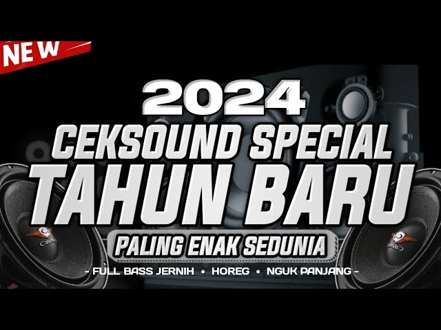 DJ CEKSOUND SPECIAL MALAM TAHUN BARU 2024 FULL BASS PALING ENAK SEDUNIA class=
