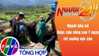 Người Đưa Tin 24H 6H30 Ngày 04052022 - Người Phụ Nữ Được Cứu Sống Sau 7 Ngày Rơi Xuống Vực Sâu