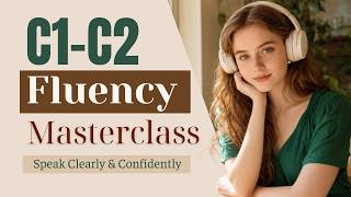 Why you understand English but CAN'T speak fluently C1–C2 Fluency Masterclass