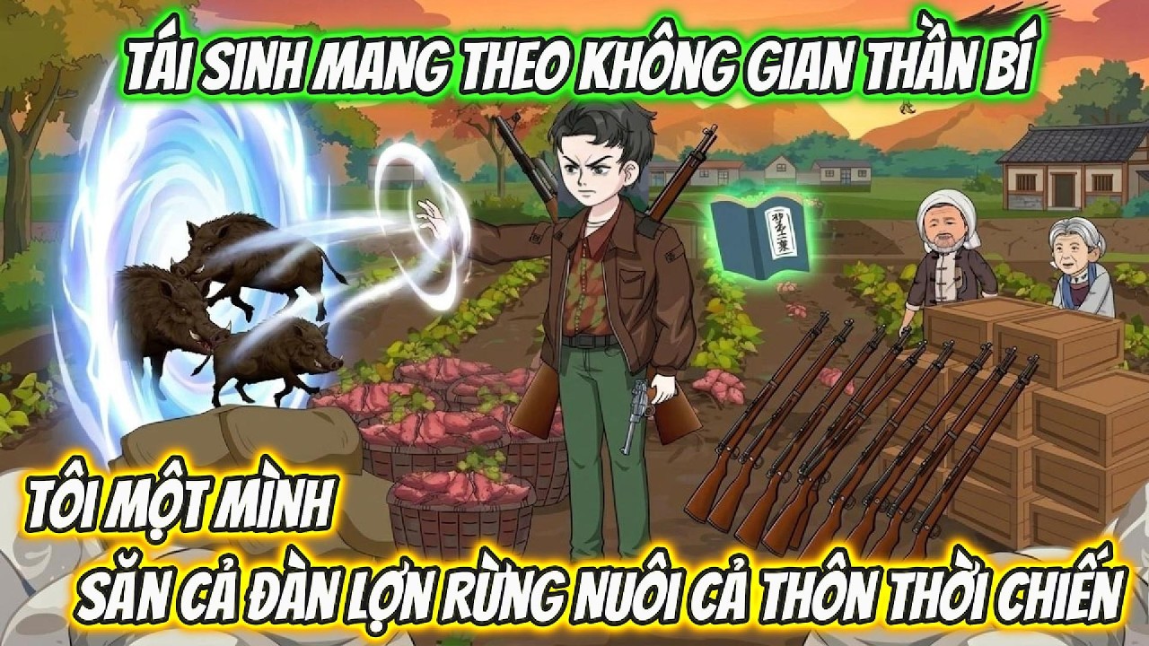 Tái Sinh Mang Theo Không Gian Thần Bí, Tôi Một Mình Săn Cả Đàn Lợn Rừng Nuôi Cả Thôn Thời Chiến