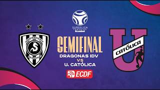 PARTIDO COMPLETO: DRAGONAS IDV VS U. CATÓLICA l SUPERLIGA FEMENINA - SEMIFINAL VUELTA