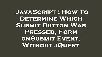 JavaScript : How To Determine Which Submit Button Was Pressed, Form onSubmit Event, Without jQuery