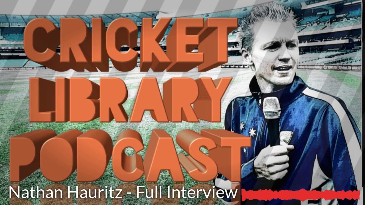 The Cricket Library Podcast - Nathan Hauritz (Full Interview)