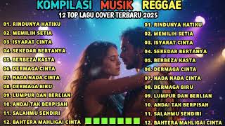 Download Lagu KUMPULAN LAGU COVER REGGAE TERBARU 2025 - RINDUNYA HATIKU - TOP MUSIK REGGAE TRENDING 2025  MP3