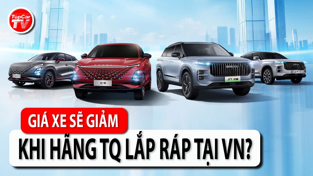 Điều gì xảy ra khi hãng xe TQ lắp ráp số lượng lớn tại VN? Giá xe sẽ giảm thế nào? | TIPCAR TV