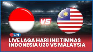 🔴 LIVE LAGA HARI INI! TIMNAS INDONESIA U20 VS MALAYSIA [LIVE SCORE]