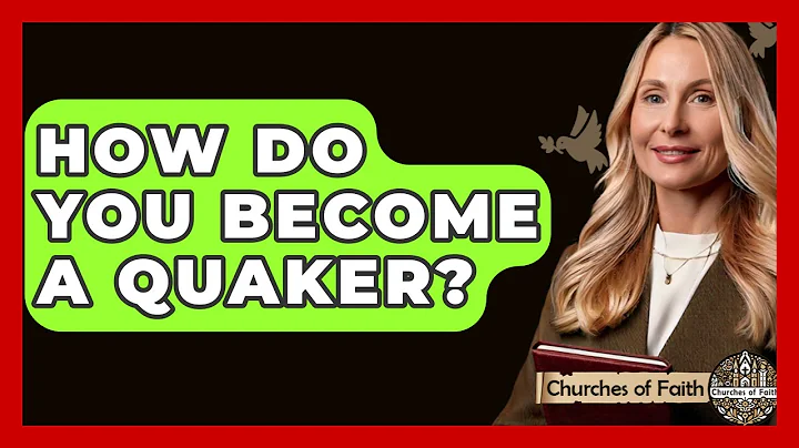 How Do You Become A Quaker? - Churches Of Faith