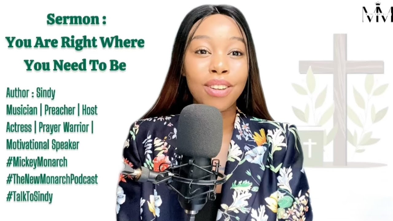 Sermon - You Are Right Where You Need To Be | Sindy | Mickey Monarch | 