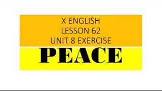 X ENGLISH LESSON # 62 UNIT # 8 TOPIC: PEACE EXERCISE