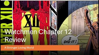 The Greatest Comic Book of All Time Watchmen: Chapter 12- A Stronger Loving World- Review