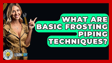 What Are Basic Frosting Piping Techniques? - LearnToDIY360.com
