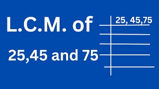 L.C.M. of 25 45 and 75