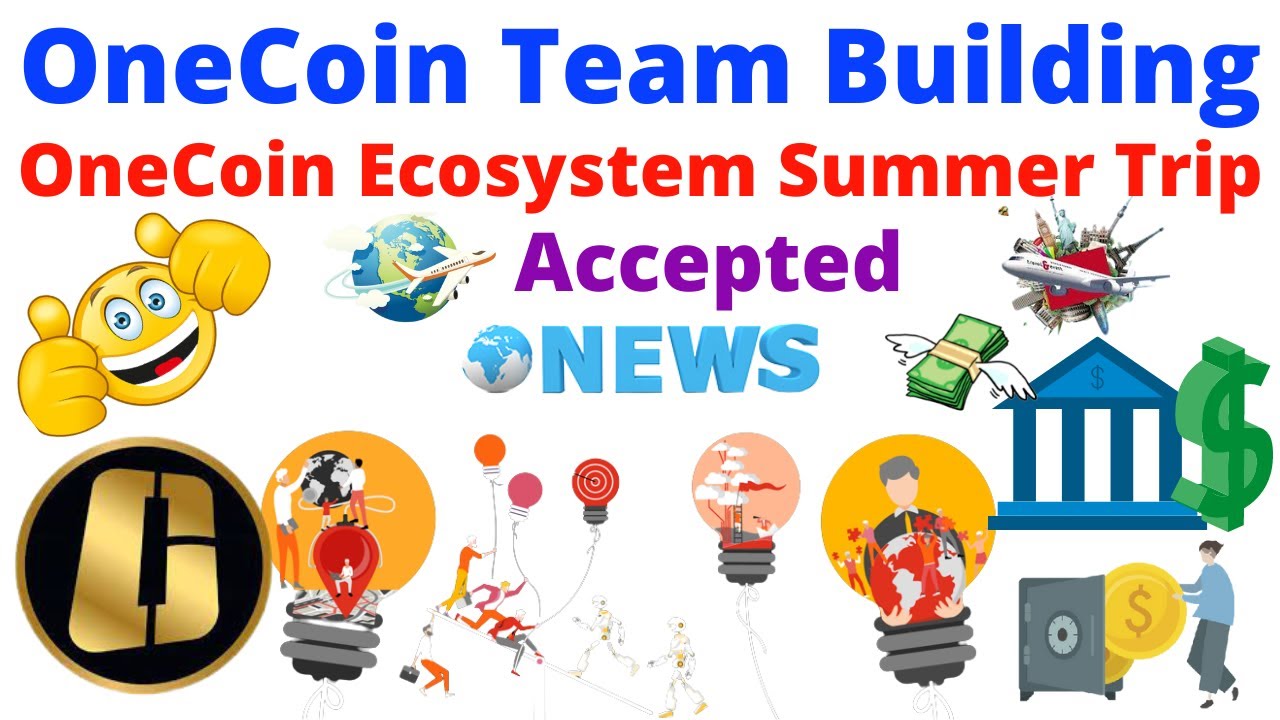 OneCoin Team Building OneCoin Ecosystem With Summer Trip Accepted