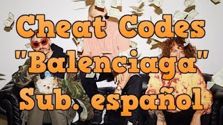 Cheat Codes - Balenciaga (Subtitulos en español)