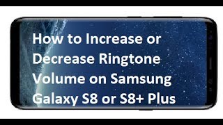 How to Increase or Decrease Ringtone Volume on Samsung Galaxy S8 or S8+ Plus
