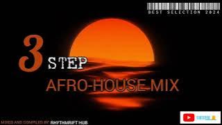 3 STEP AFRO-HOUSE MIX (BEST SELECTION 2024)