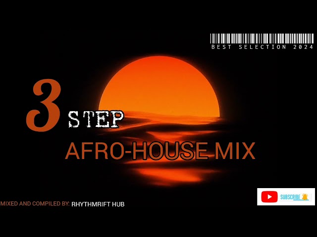 3 STEP AFRO-HOUSE MIX (BEST SELECTION 2024) class=