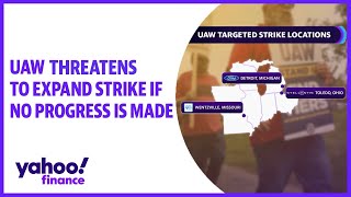 UAW threatens to expand strike if no progress is made