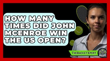 How Many Times Did John McEnroe Win The US Open? - The Racket Xpert