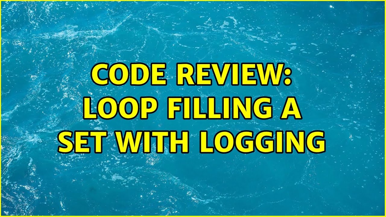 Code Review: Loop filling a set with logging - YouTube