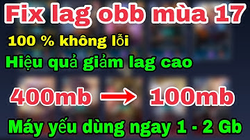 Fix lag obb liên quân mới nhất mùa 17 | giảm lag tất cả dòng máy yếu, tăng tốc game