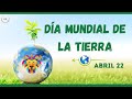 Dia de la TIERRA 22 de Abril