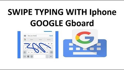 How To Swipe Type With Iphones Using Google Gboard