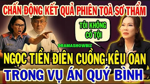 BẤT NGỜ!  KẾT QUẢ PHIÊN TÒA SƠ THẨM VỤ ÁN LIÊN QUAN ĐẾN QUÝ BÌNH – NGỌC TIỀN LÊN TIẾNG KÊU OAN!