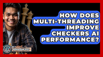 How Does Multi-threading Improve Checkers AI Performance? - The Board Game Xpert